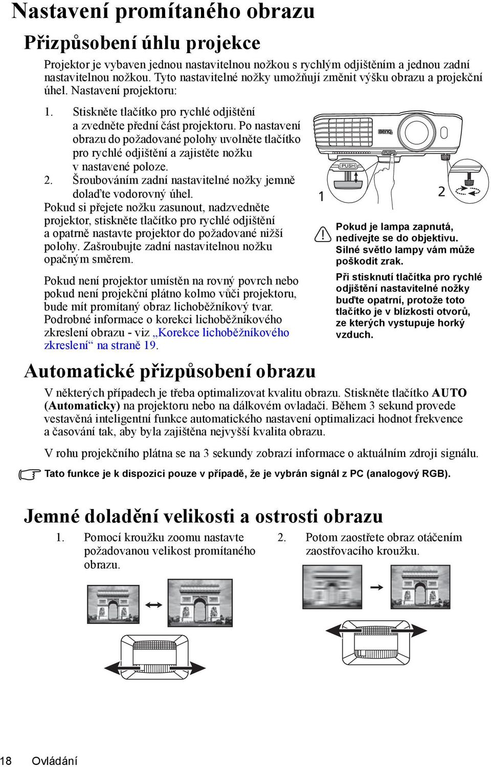 Po nastavení obrazu do požadované polohy uvolněte tlačítko pro rychlé odjištění a zajistěte nožku v nastavené poloze. 2. Šroubováním zadní nastavitelné nožky jemně dolaďte vodorovný úhel.