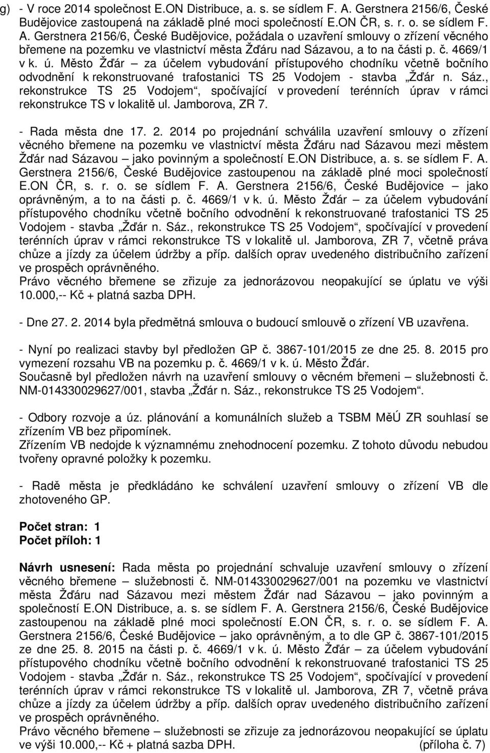 Gerstnera 2156/6, České Budějovice, požádala o uzavření smlouvy o zřízení věcného břemene na pozemku ve vlastnictví města Žďáru nad Sázavou, a to na části p. č. 4669/1 v k. ú.