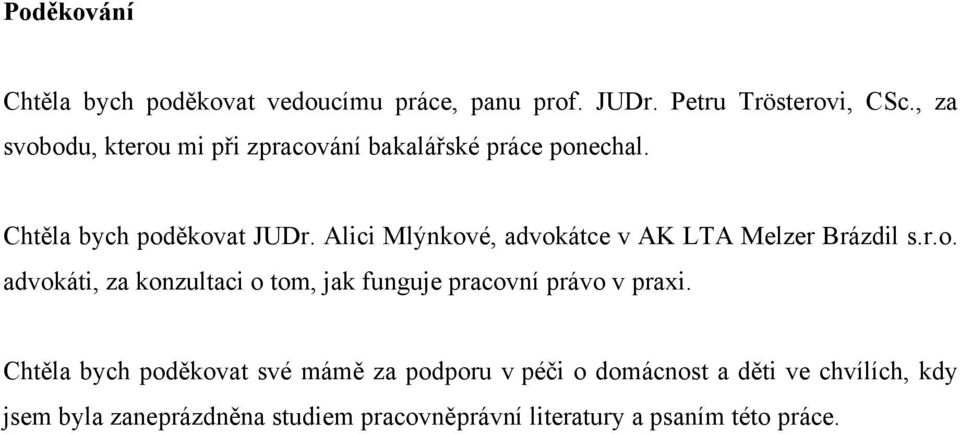 Alici Mlýnkové, advokátce v AK LTA Melzer Brázdil s.r.o. advokáti, za konzultaci o tom, jak funguje pracovní právo v praxi.