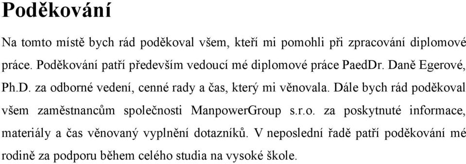 Dále bych rád poděkoval všem zaměstnancům společnosti ManpowerGroup s.r.o. za poskytnuté informace, materiály a čas věnovaný vyplnění dotazníků.