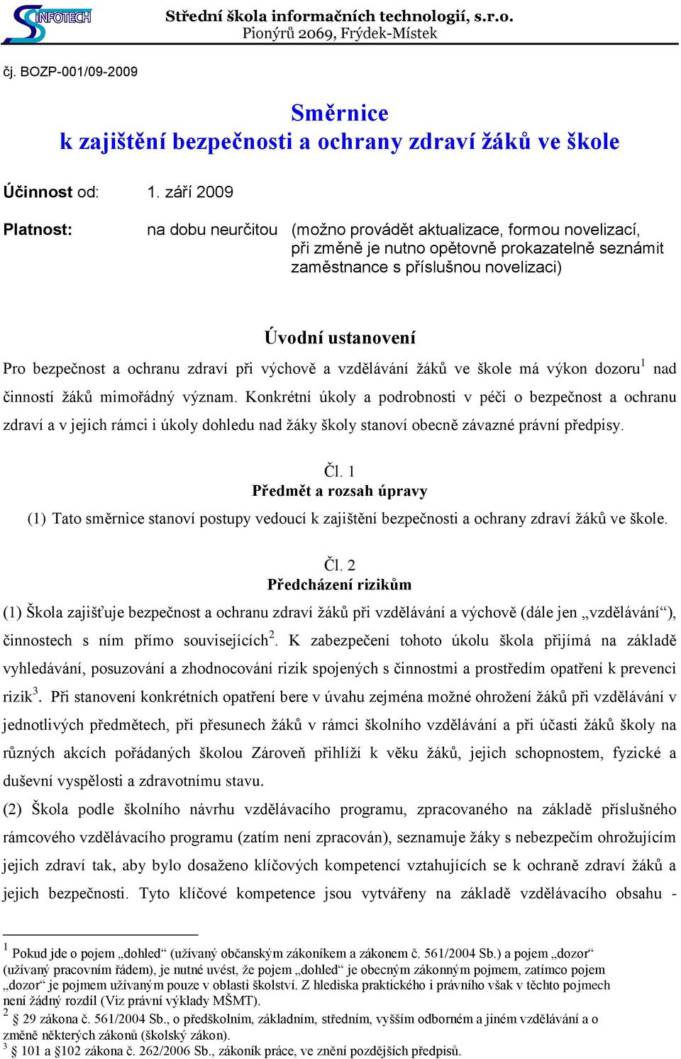 bezpečnost a ochranu zdraví při výchově a vzdělávání žáků ve škole má výkon dozoru 1 nad činností žáků mimořádný význam.