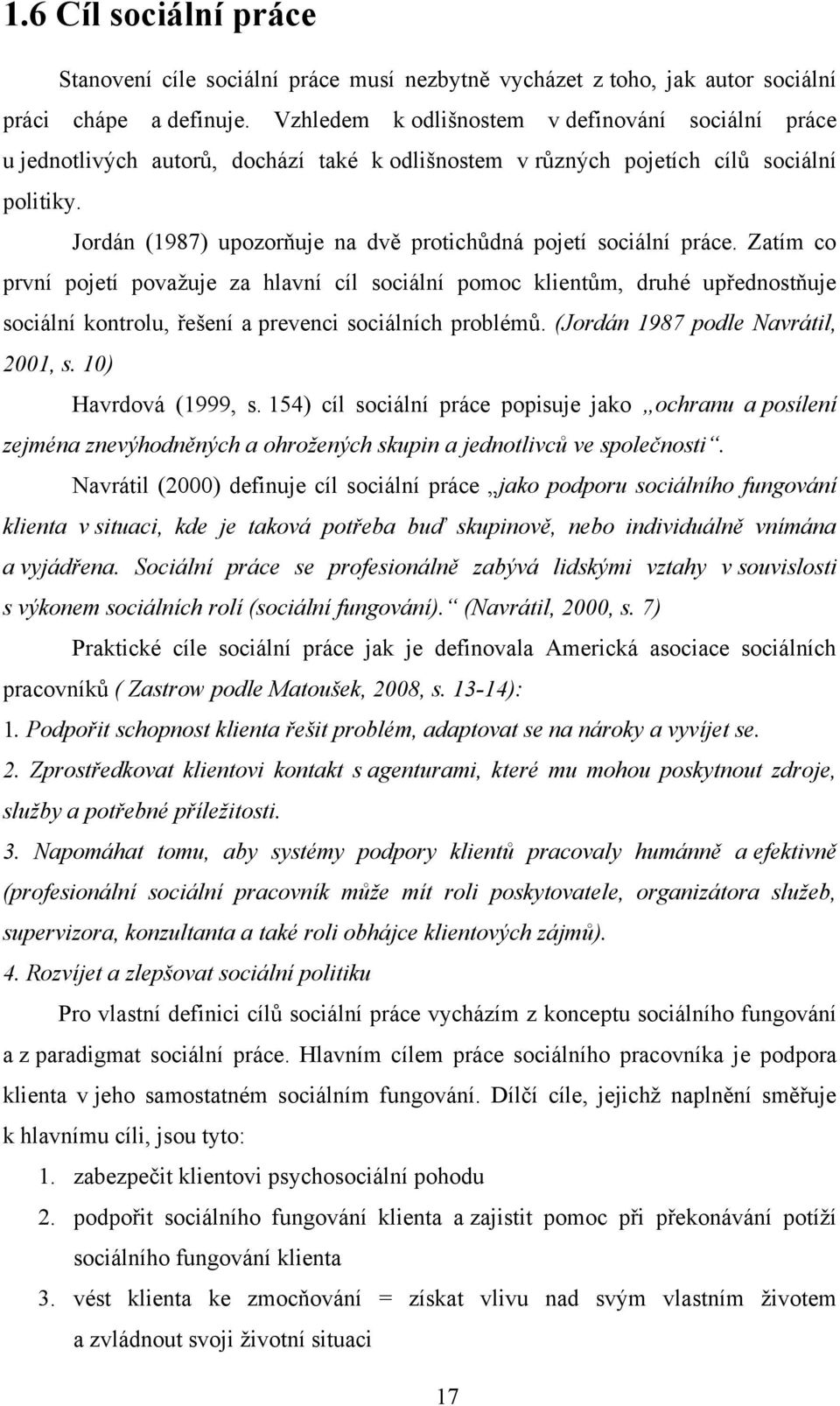 Jordán (1987) upozorňuje na dvě protichůdná pojetí sociální práce.