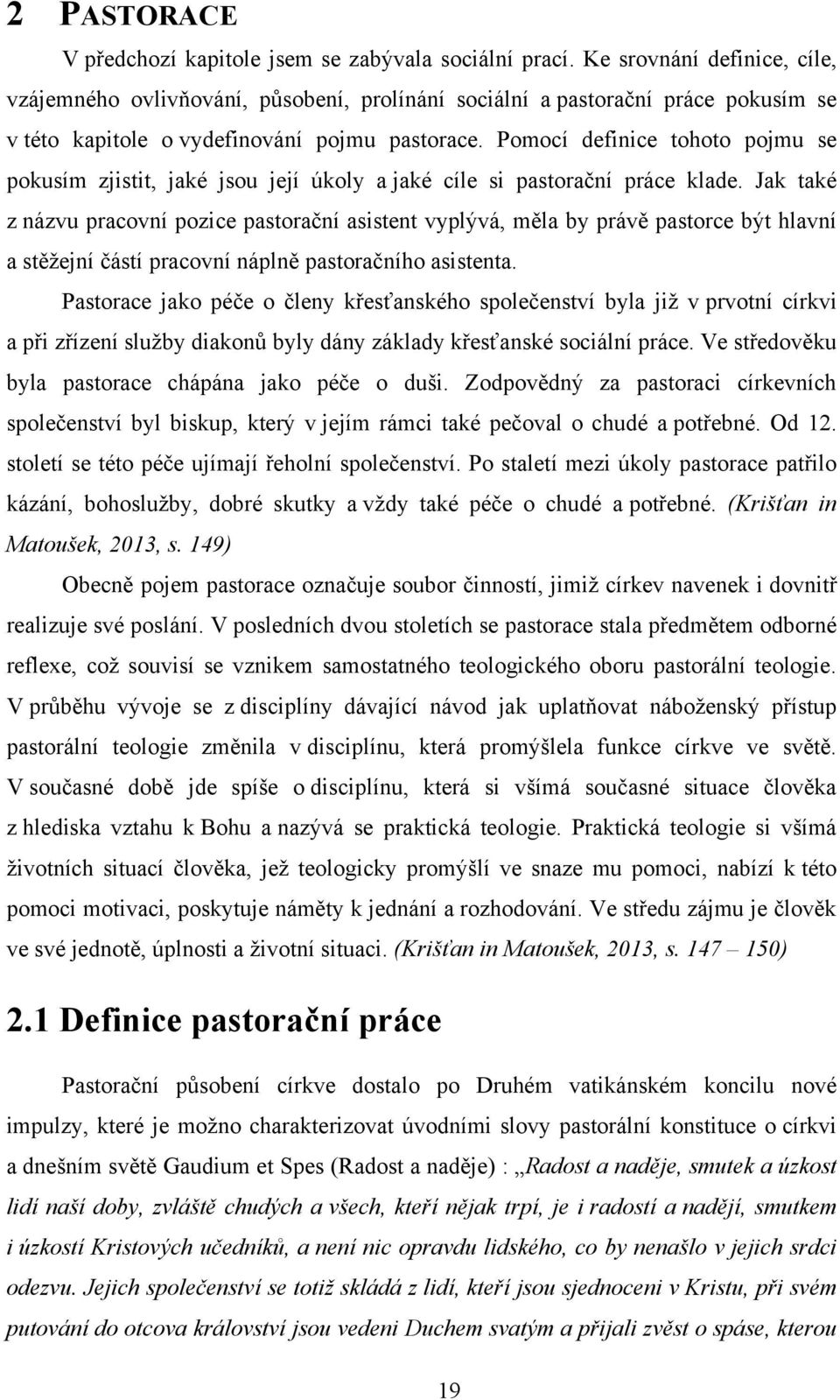 Pomocí definice tohoto pojmu se pokusím zjistit, jaké jsou její úkoly a jaké cíle si pastorační práce klade.