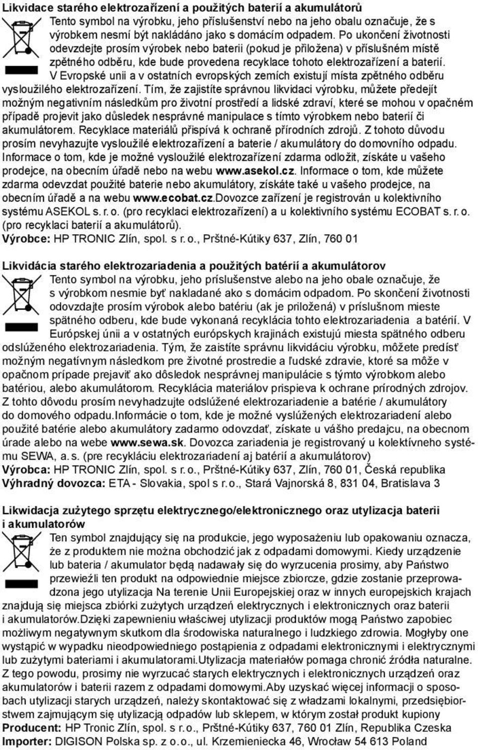 V Evropské unii a v ostatních evropských zemích existují místa zpětného odběru vysloužilého elektrozařízení.