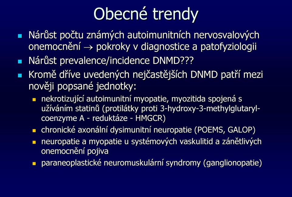 užíváním statinů (protilátky proti 3-hydroxy-3-methylglutarylcoenzyme A - reduktáze - HMGCR) chronické axonální dysimunitní neuropatie (POEMS,