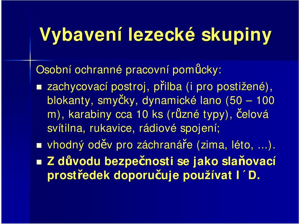 čelová svítilna, rukavice, rádiovr diové spojení; vhodný oděv v pro záchranz chranáře e (zima,