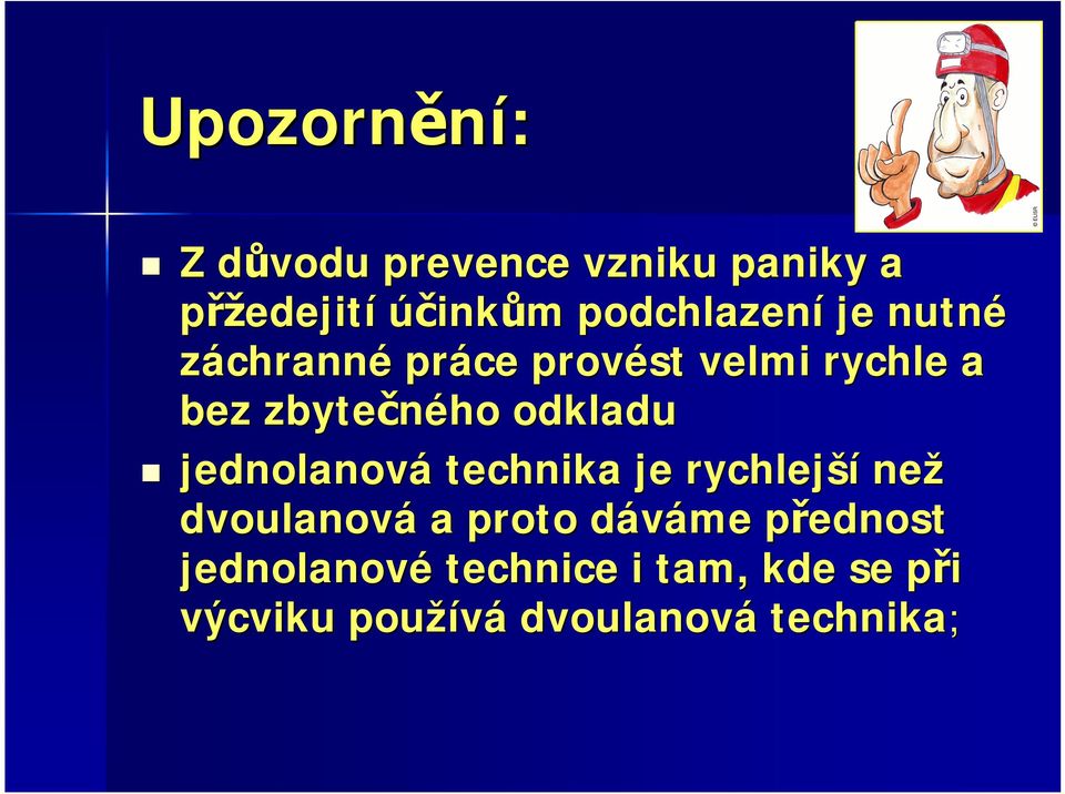 odkladu jednolanová technika je rychlejší než dvoulanová a proto dáváme d