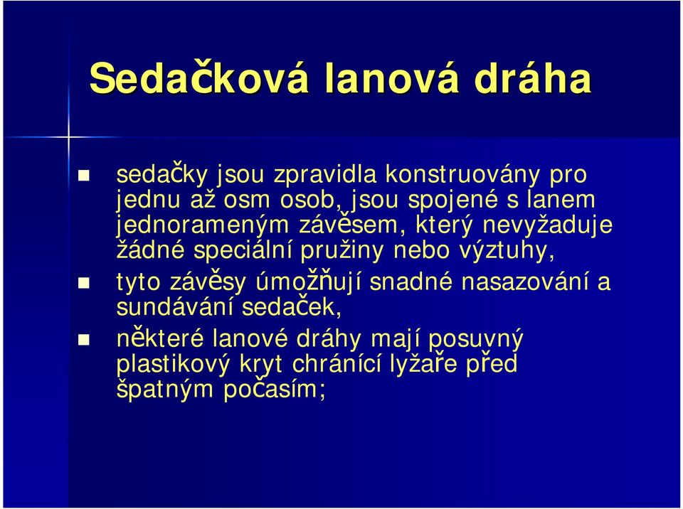 pružiny nebo výztuhy, tyto závěsy úmožňují snadné nasazování a sundávání sedaček,