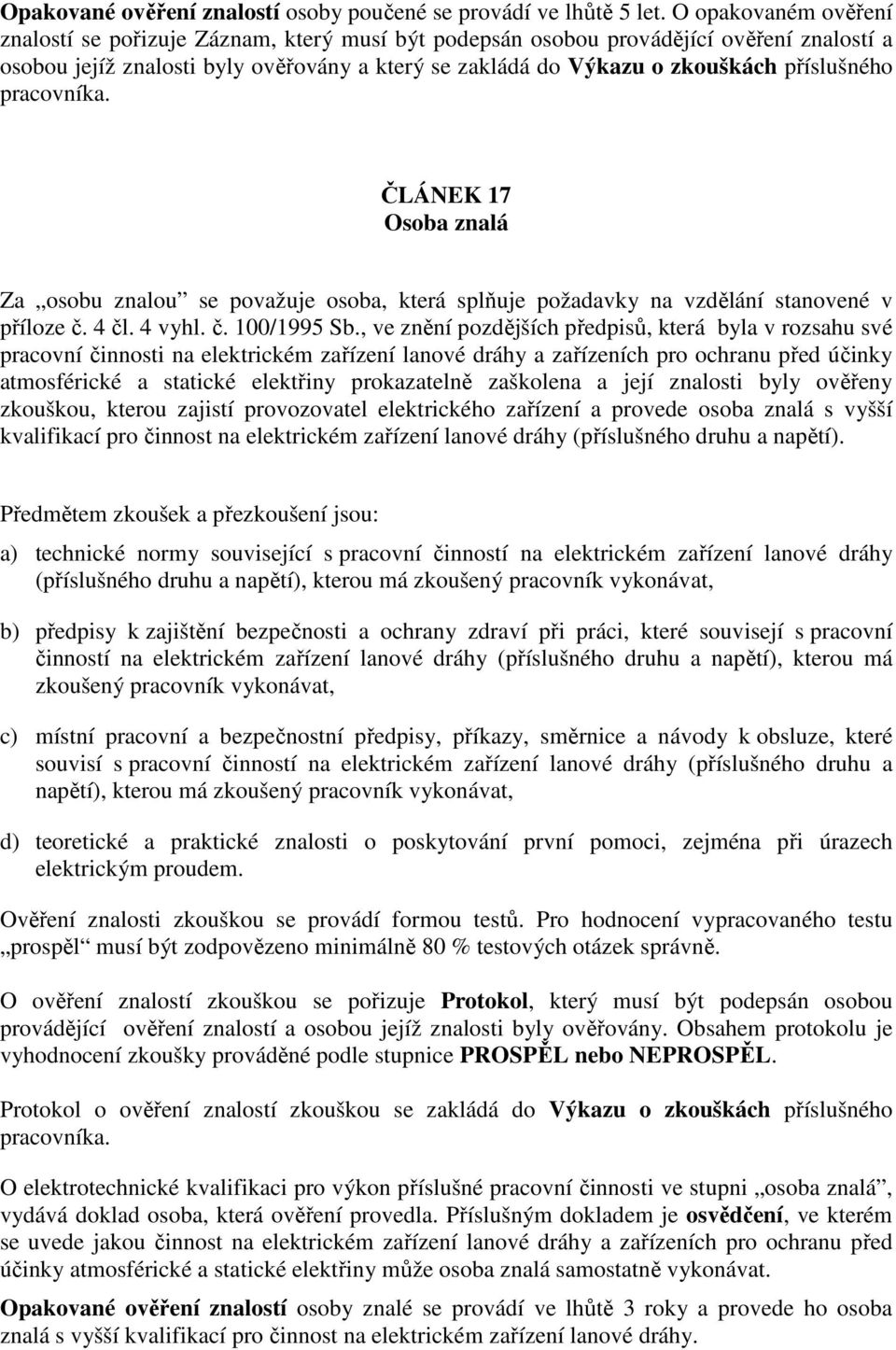 příslušného pracovníka. ČLÁNEK 17 Osoba znalá Za osobu znalou se považuje osoba, která splňuje požadavky na vzdělání stanovené v příloze č. 4 čl. 4 vyhl. č. 100/1995 Sb.