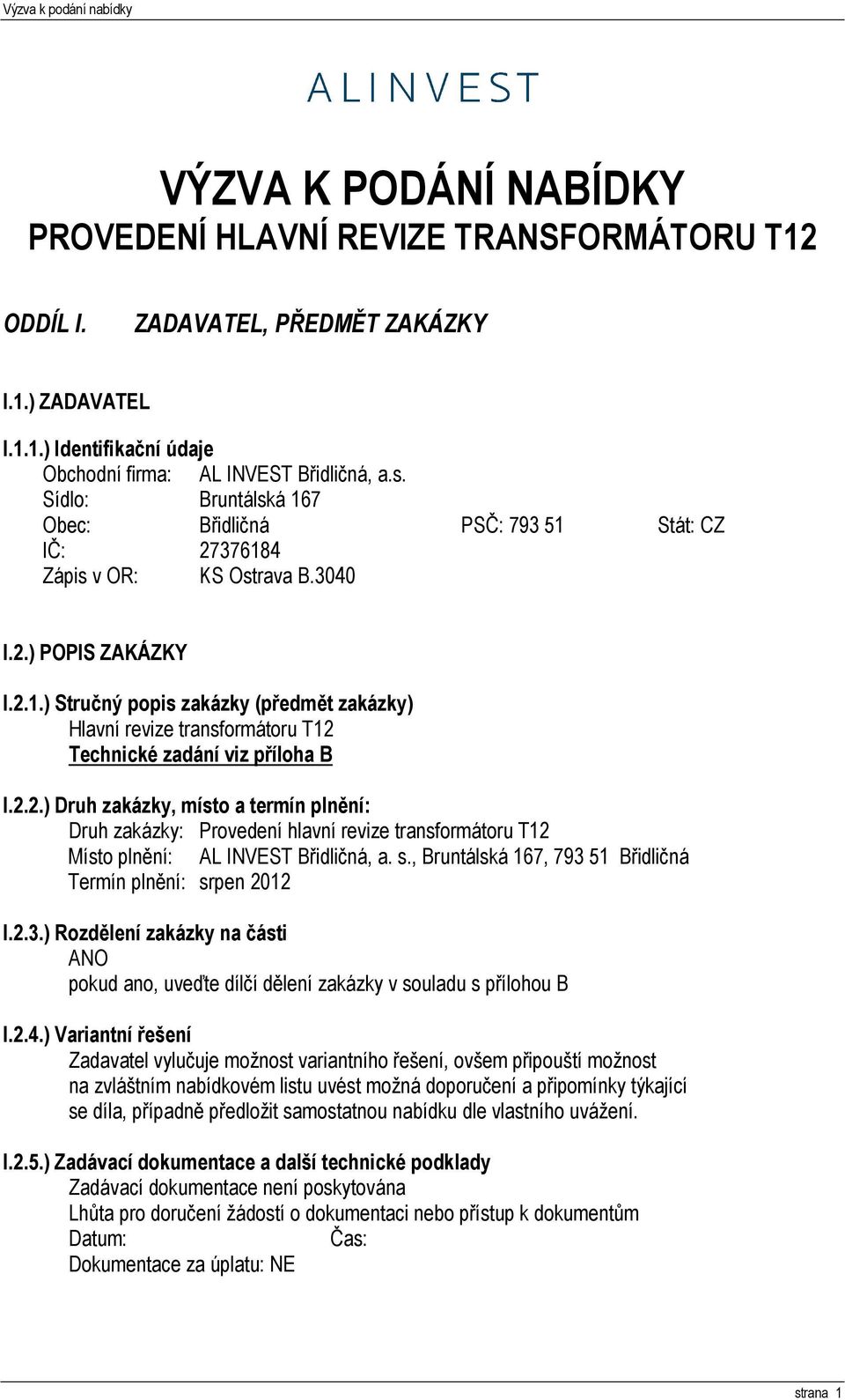 2.2.) Druh zakázky, místo a termín plnění: Druh zakázky: Provedení hlavní revize transformátoru T12 Místo plnění: AL INVEST Břidličná, a. s.