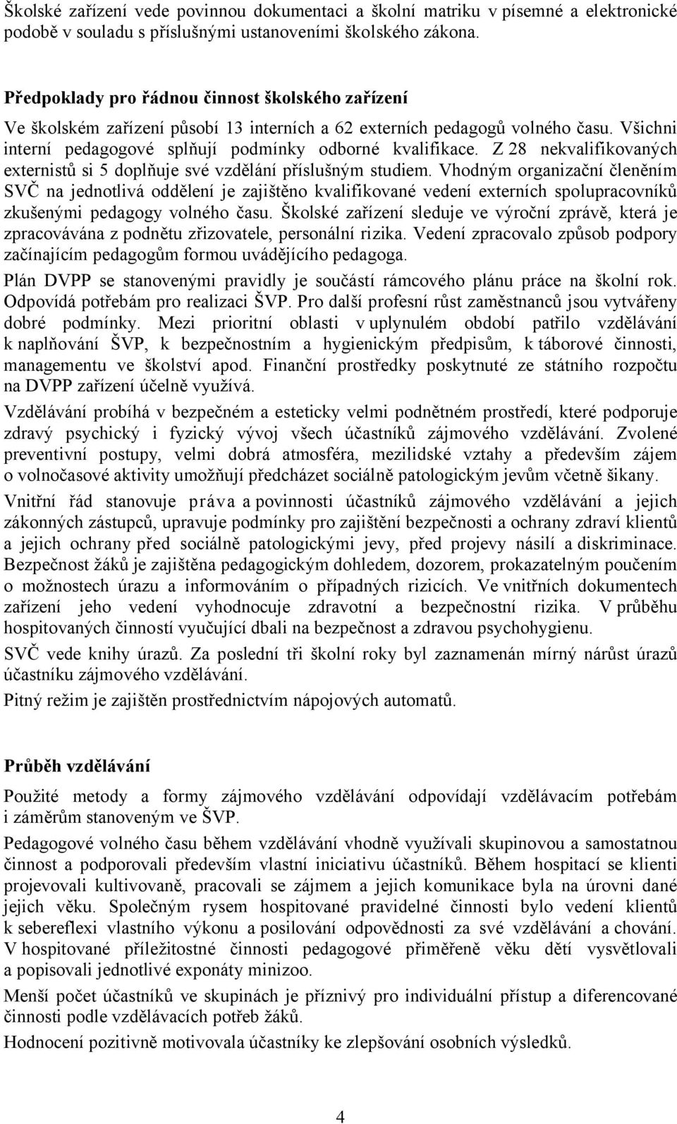 Z 28 nekvalifikovaných externistů si 5 doplňuje své vzdělání příslušným studiem.