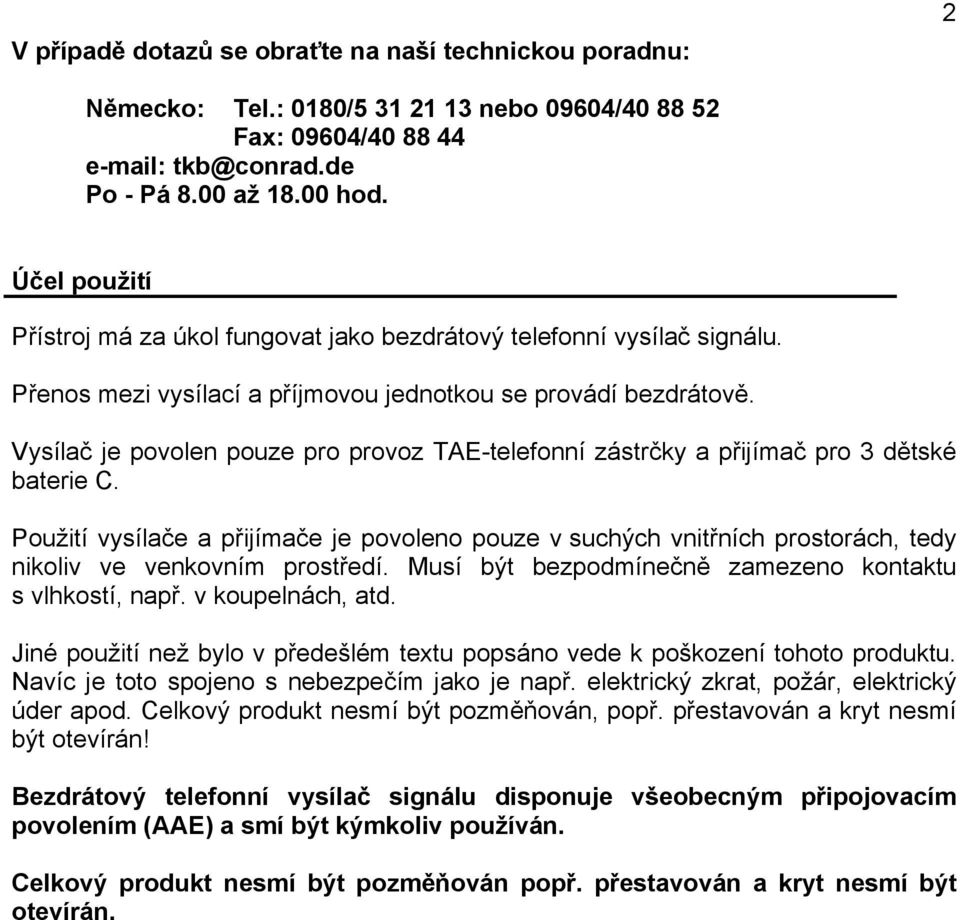 Vysílač je povolen pouze pro provoz TAE-telefonní zástrčky a přijímač pro 3 dětské baterie C.