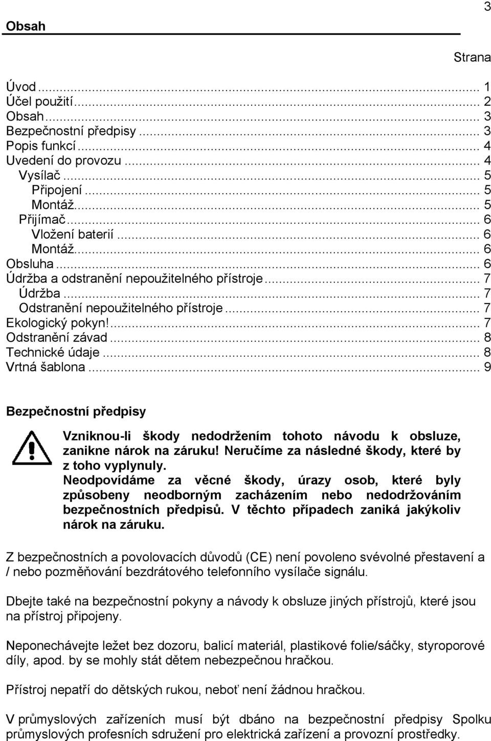 .. 8 Vrtná šablona... 9 Bezpečnostní předpisy Vzniknou-li škody nedodržením tohoto návodu k obsluze, zanikne nárok na záruku! Neručíme za následné škody, které by z toho vyplynuly.