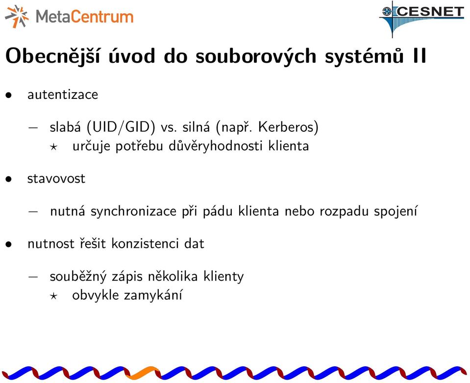 Kerberos) určuje potřebu důvěryhodnosti klienta stavovost nutná