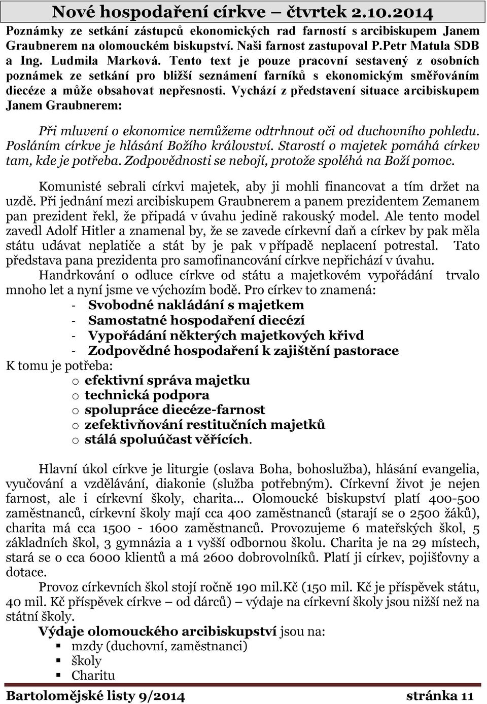 Tento text je pouze pracovní sestavený z osobních poznámek ze setkání pro bližší seznámení farníků s ekonomickým směřováním diecéze a může obsahovat nepřesnosti.