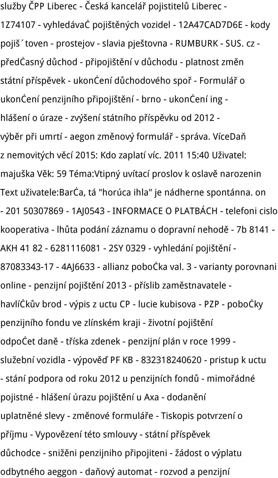 zvýšení státního příspěvku od 2012 - výběr při umrtí - aegon změnový formulář - správa. VíceDaň z nemovitých věcí 2015: Kdo zaplatí víc.