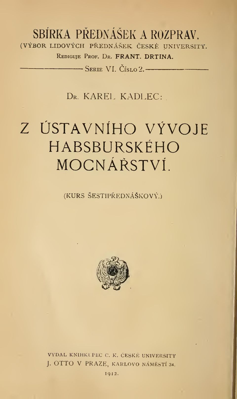 KADLEC: Z ÚSTAVNÍHO VÝVOJE HABSBURSKÉHO MOCNÁSTVÍ. (KURS ŠESTIPEDNÁŠKOVÝ.