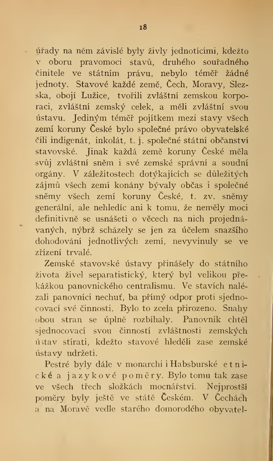 Jediným tém pojítkem mezi stavy všech zemí koruny eské bylo spolené právo obyvatelské ili indigenát, inkolát, t. j. spolené státní obanství stavovské.