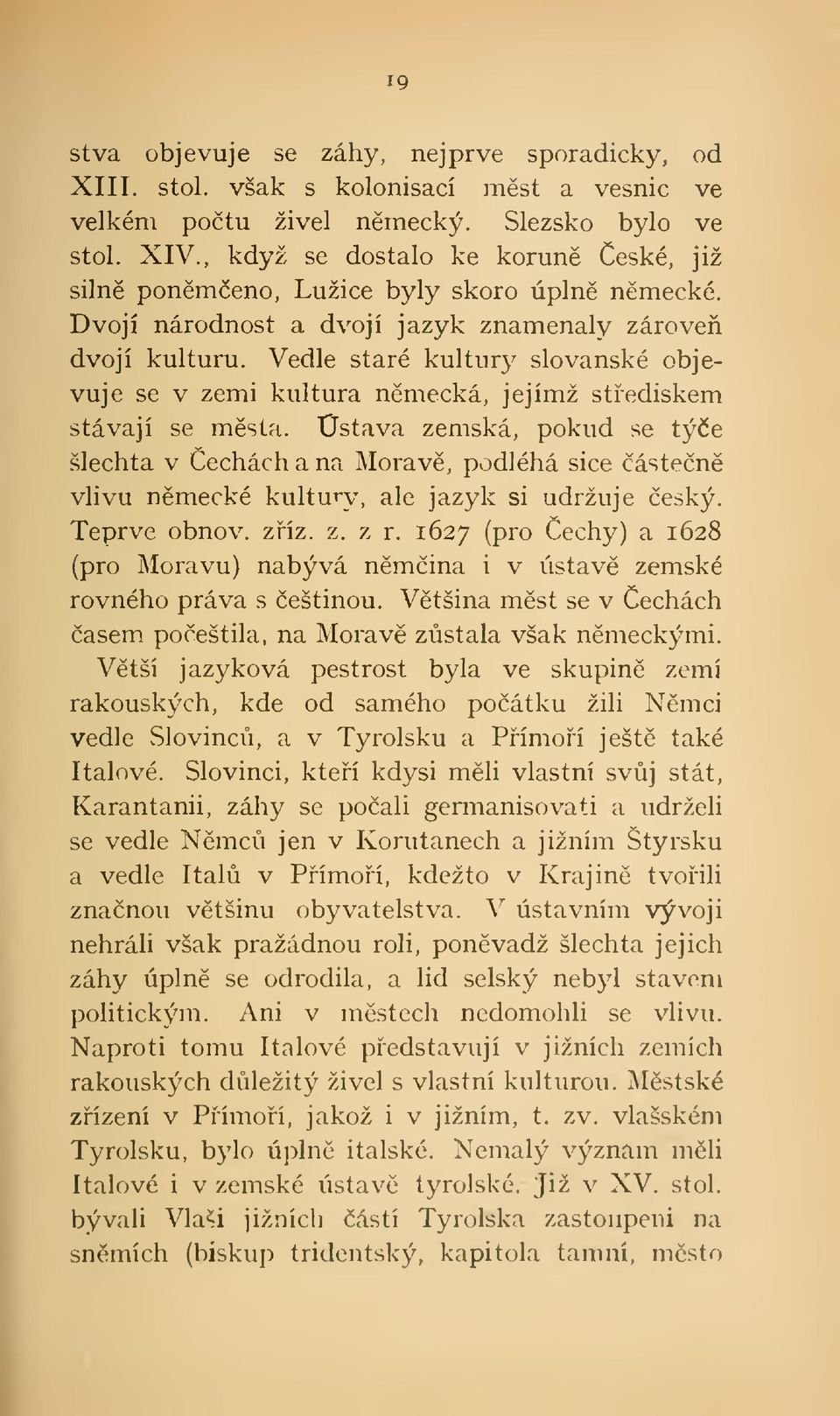 Vedle staré kultur}^ slovanské objevuje se v zemi kultura nmecká, jejímž stediskem stávají se msta.