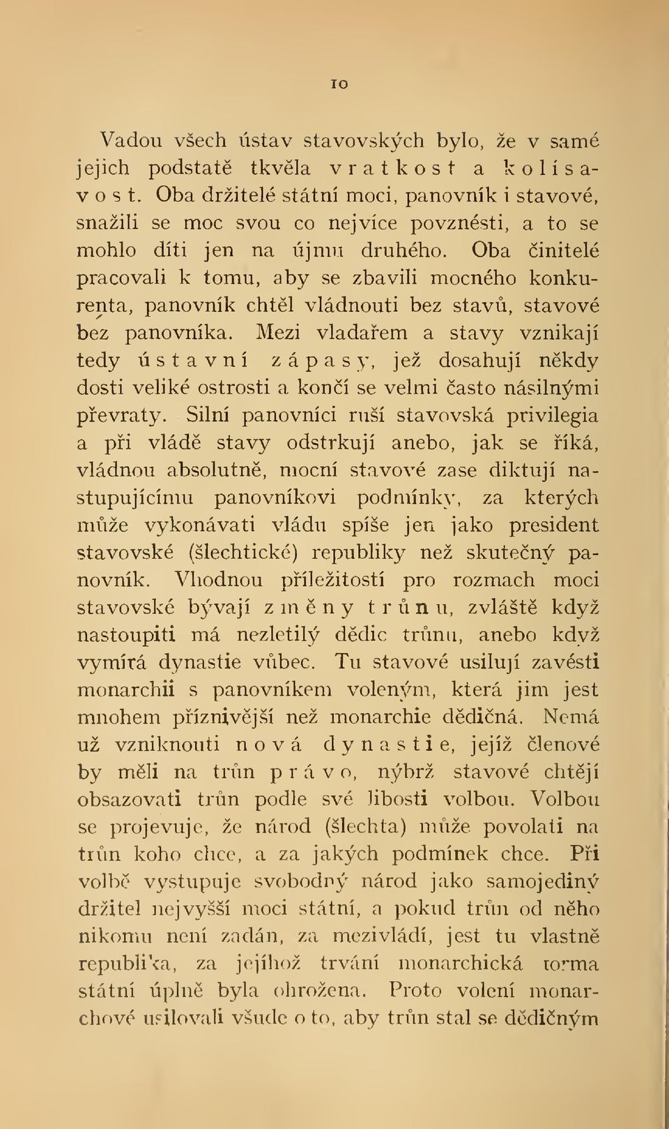 Oba initelé pracovali k tomu, aby se zbavili mocného konkurenta, panovník chtl vládnouti bez stav, stavové bez panovníka.