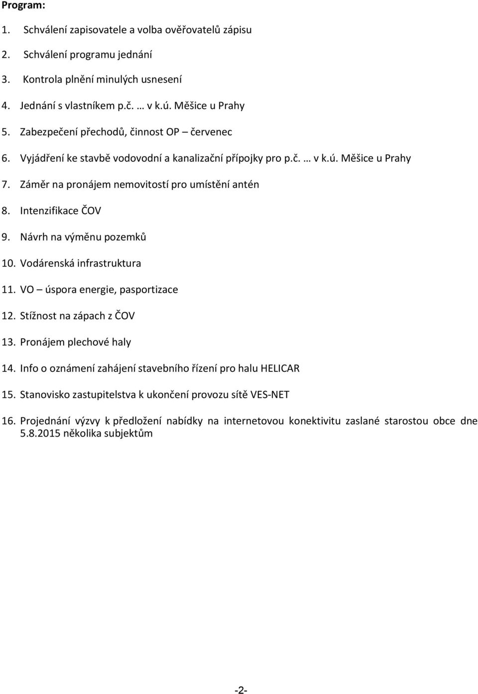 Intenzifikace ČOV 9. Návrh na výměnu pozemků 10. Vodárenská infrastruktura 11. VO úspora energie, pasportizace 12. Stížnost na zápach z ČOV 13. Pronájem plechové haly 14.