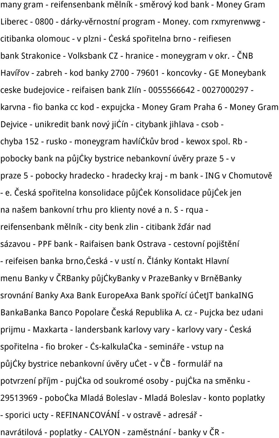 - ČNB Havířov - zabreh - kod banky 2700-79601 - koncovky - GE Moneybank ceske budejovice - reifaisen bank Zlín - 0055566642-0027000297 - karvna - fio banka cc kod - expujcka - Money Gram Praha 6 -