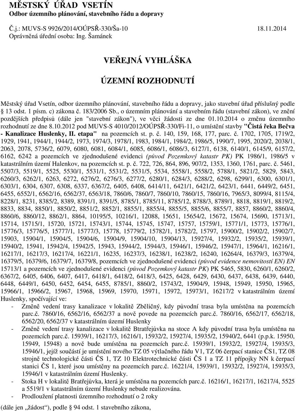 , o územním plánování a stavebním ádu (stavební zákon), ve zn ní pozd jších p edpis (dále jen "stavební zákon"), ve v ci žádosti ze dne 01.10.