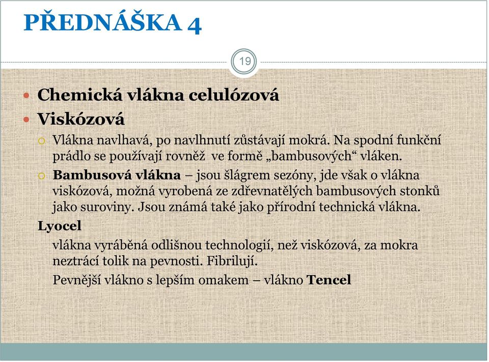 Bambusová vlákna jsou šlágrem sezóny, jde však o vlákna viskózová, možná vyrobená ze zdřevnatělých bambusových stonků jako