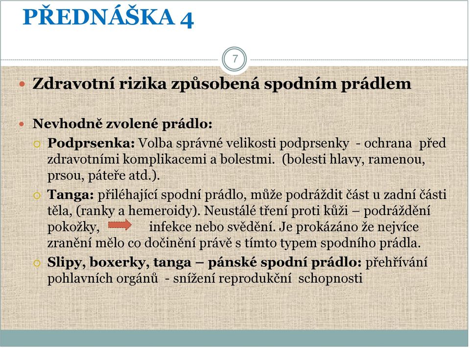 Tanga: přiléhající spodní prádlo, může podráždit část u zadní části těla, (ranky a hemeroidy).