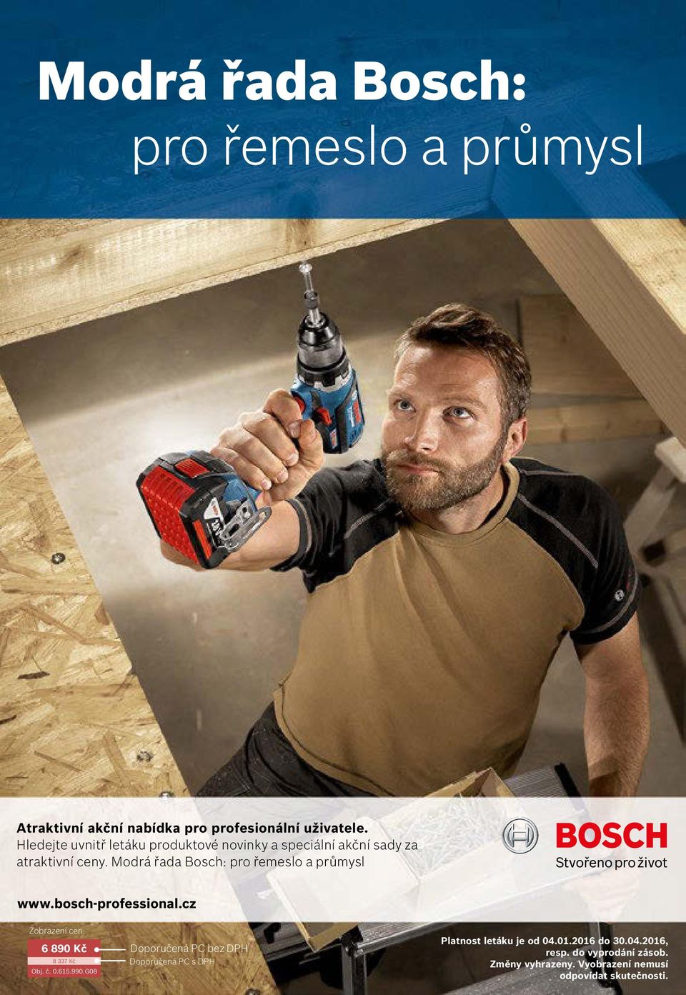 Modrá řada Bosch: pro řemeslo a průmysl www.bosch-professional.cz Zobrazení cen: 6 890 Kč 8 337 Kč Obj. č. 0.615.990.