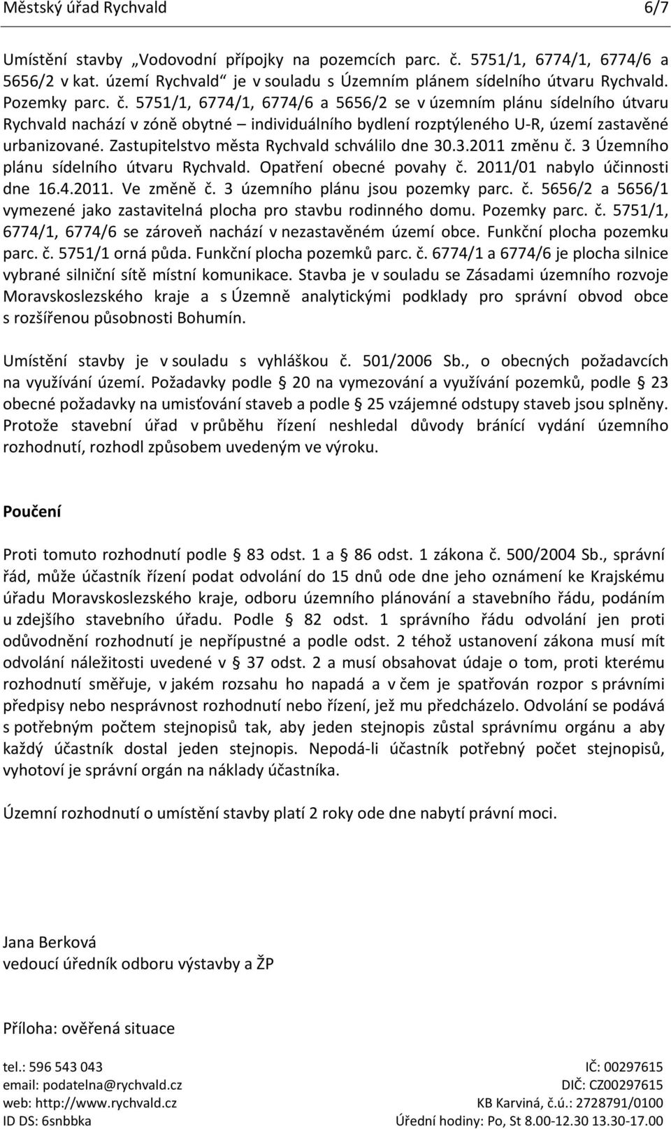 Zastupitelstvo města Rychvald schválilo dne 30.3.2011 změnu č. 3 Územního plánu sídelního útvaru Rychvald. Opatření obecné povahy č. 2011/01 nabylo účinnosti dne 16.4.2011. Ve změně č.