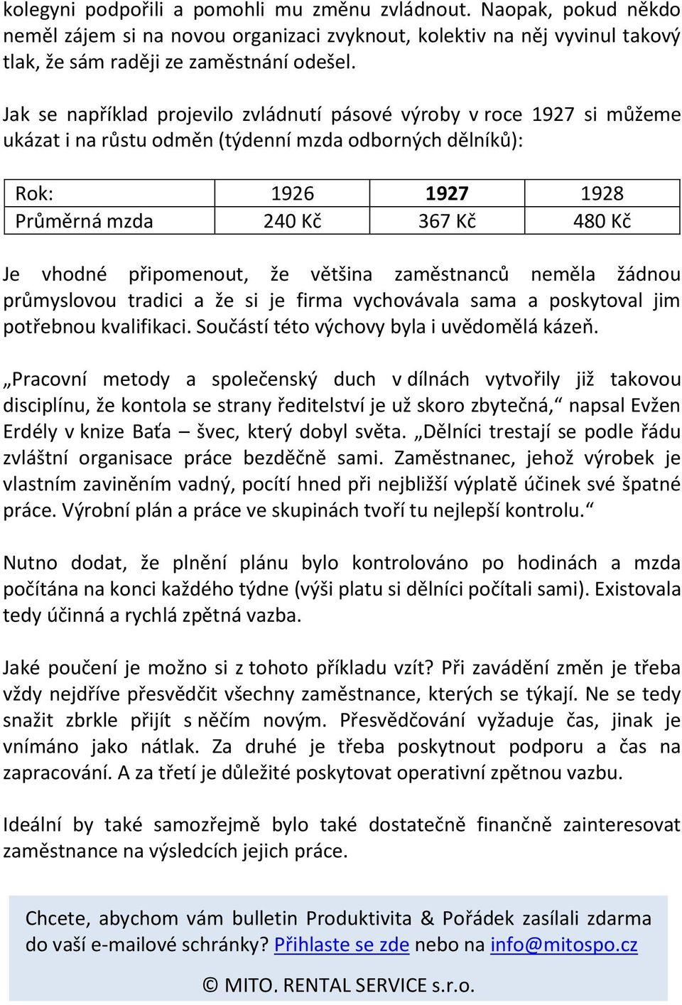 připomenout, že většina zaměstnanců neměla žádnou průmyslovou tradici a že si je firma vychovávala sama a poskytoval jim potřebnou kvalifikaci. Součástí této výchovy byla i uvědomělá kázeň.