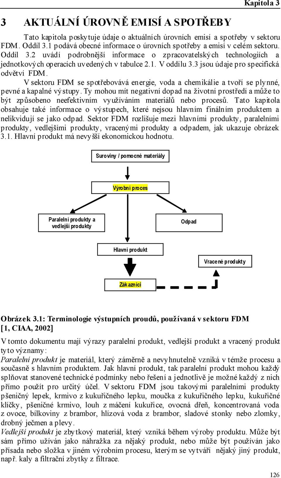 3 jsou údaje pro specifická odvětví FDM. V sektoru FDM se spotřebovává energie, voda a chemikálie a tvoří se plynné, pevné a kapalné výstupy.