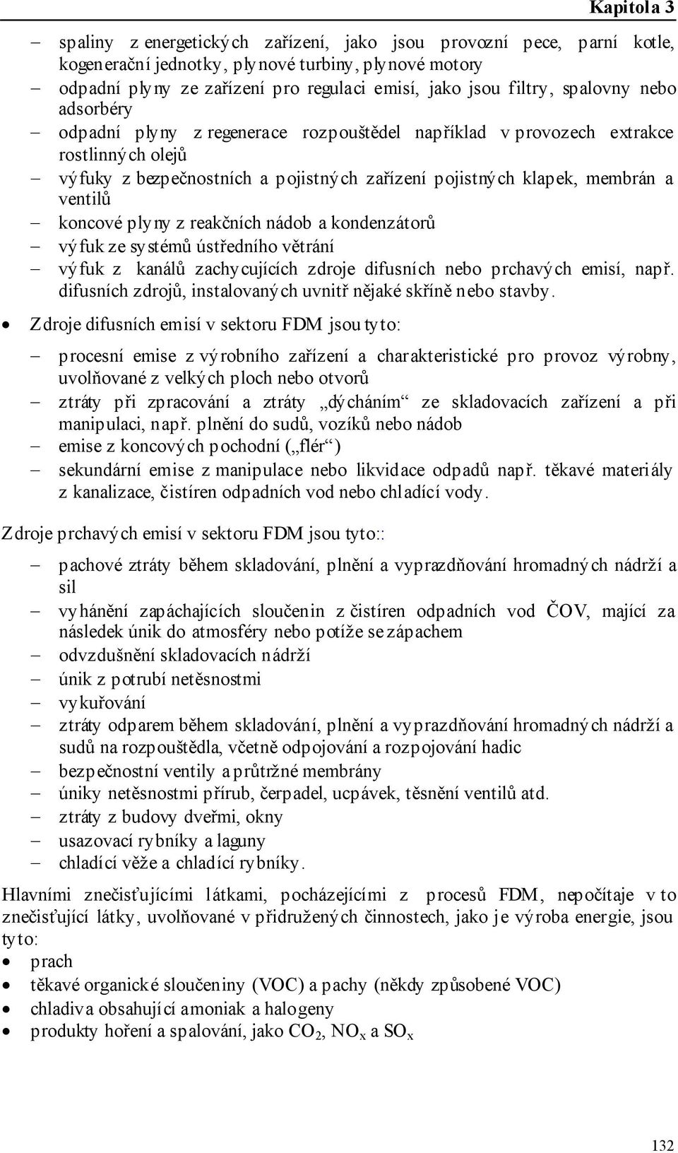 plyny z reakčních nádob a kondenzátorů výfuk ze systémů ústředního větrání výfuk z kanálů zachycujících zdroje difusních nebo prchavých emisí, např.