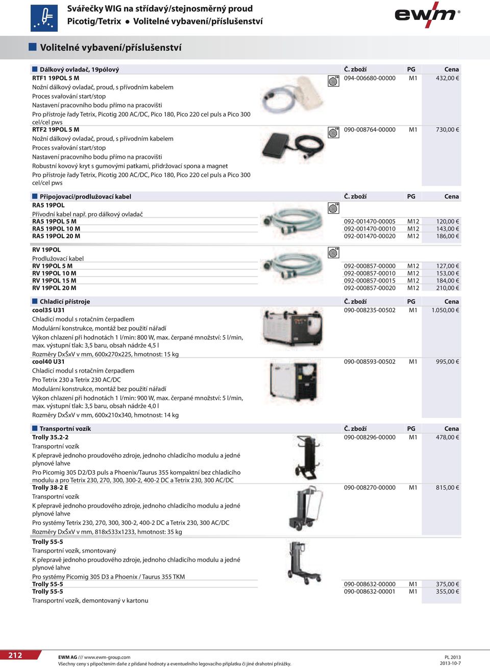 Tetrix, Picotig 200 AC/DC, Pico 180, Pico 220 cel puls a Pico 300 cel/cel pws RTF2 19POL 5 M Nožní dálkový ovladač, proud, s přívodním kabelem Proces svařování start/stop Nastavení pracovního bodu