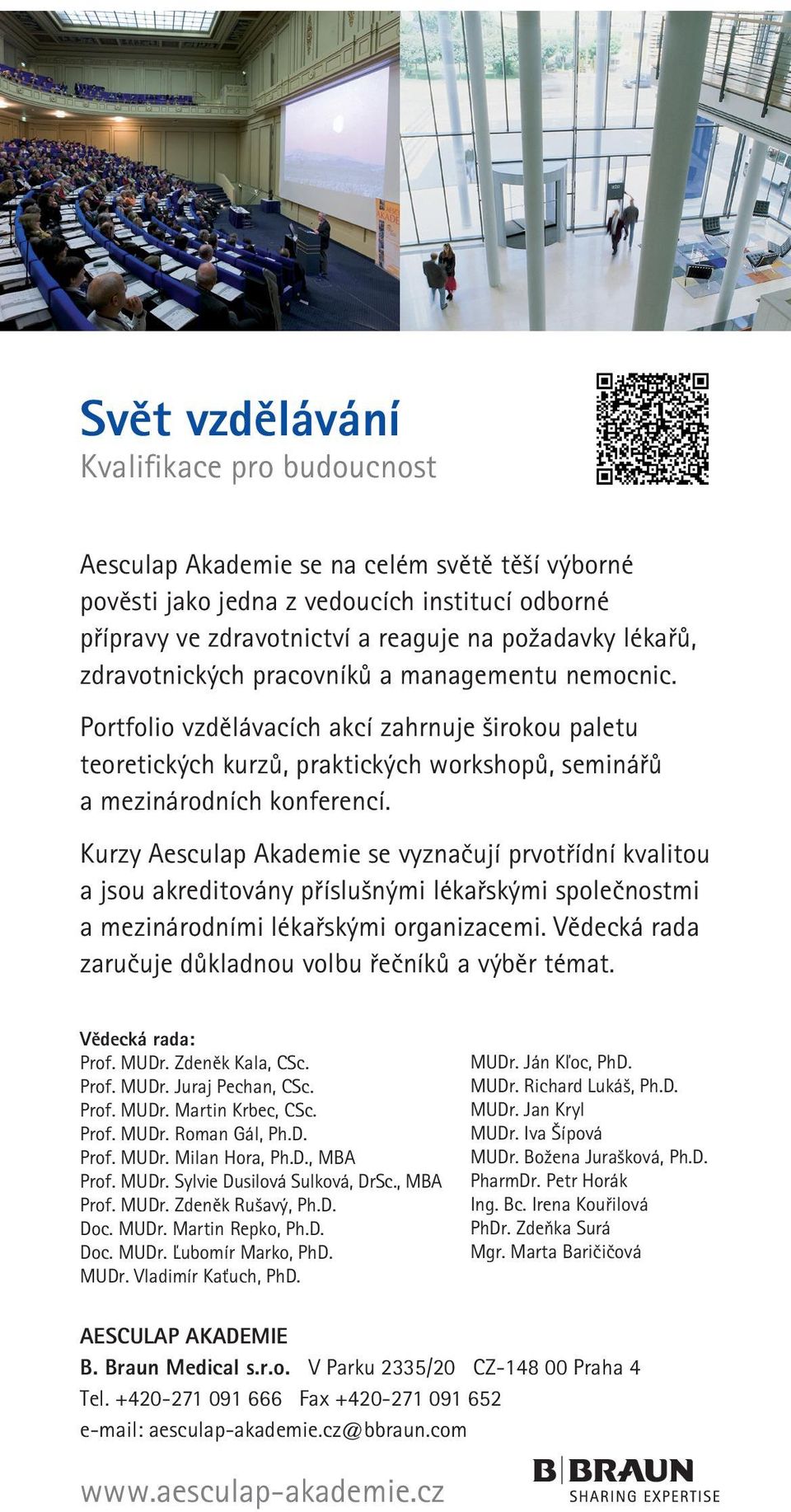 Kurzy Aesculap Akademie se vyznačují prvotřídní kvalitou a jsou akreditovány příslušnými lékařskými společnostmi a mezinárodními lékařskými organizacemi.