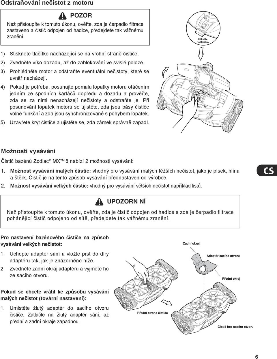 3) Prohlédněte motor a odstraňte eventuální nečistoty, které se uvnitř nacházejí.