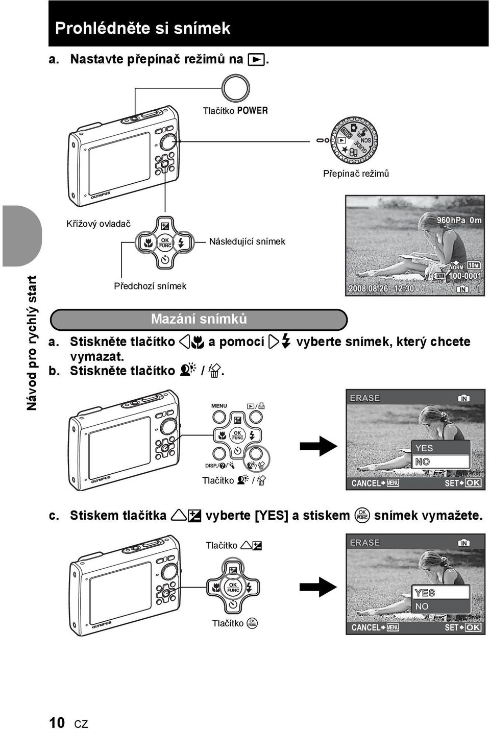 snímků a. Stiskněte tlačítko 4& a pomocí 3# vyberte snímek, který chcete vymazat. b. Stiskněte tlačítko f / S.