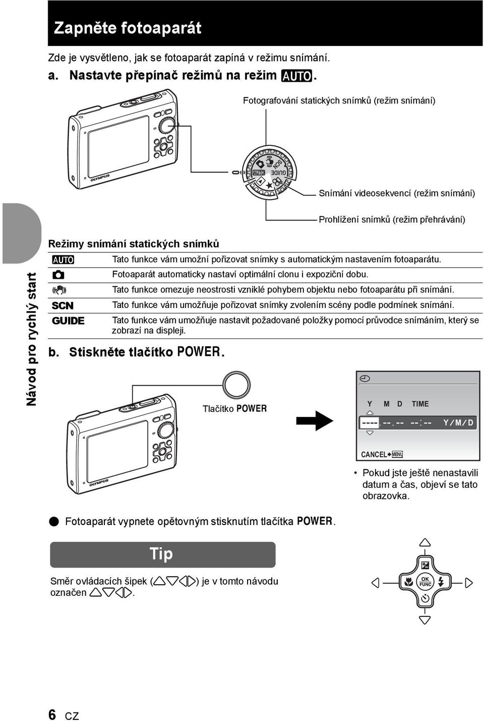 funkce vám umožní pořizovat snímky s automatickým nastavením fotoaparátu. Fotoaparát automaticky nastaví optimální clonu i expoziční dobu.