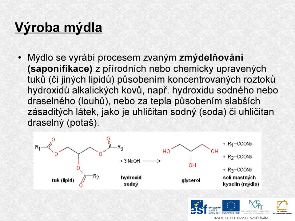 hydroxidů alkalických kovů, např.