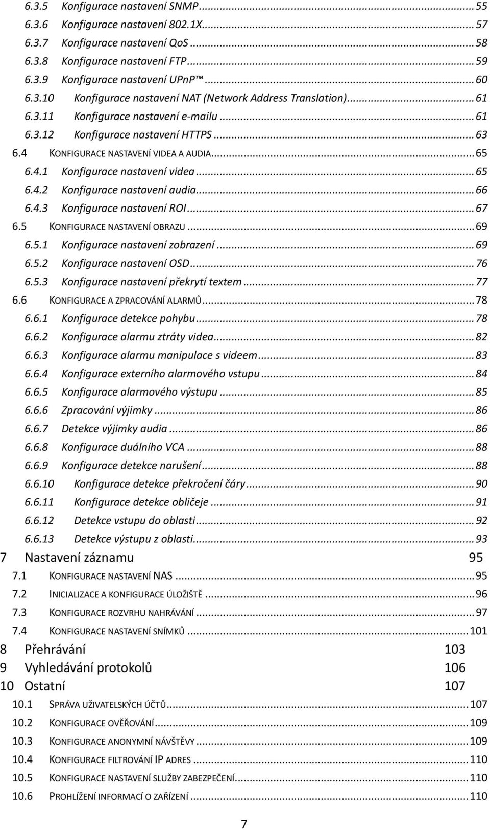 .. 66 6.4.3 Konfigurace nastavení ROI... 67 6.5 KONFIGURACE NASTAVENÍ OBRAZU... 69 6.5.1 Konfigurace nastavení zobrazení... 69 6.5.2 Konfigurace nastavení OSD... 76 6.5.3 Konfigurace nastavení překrytí textem.