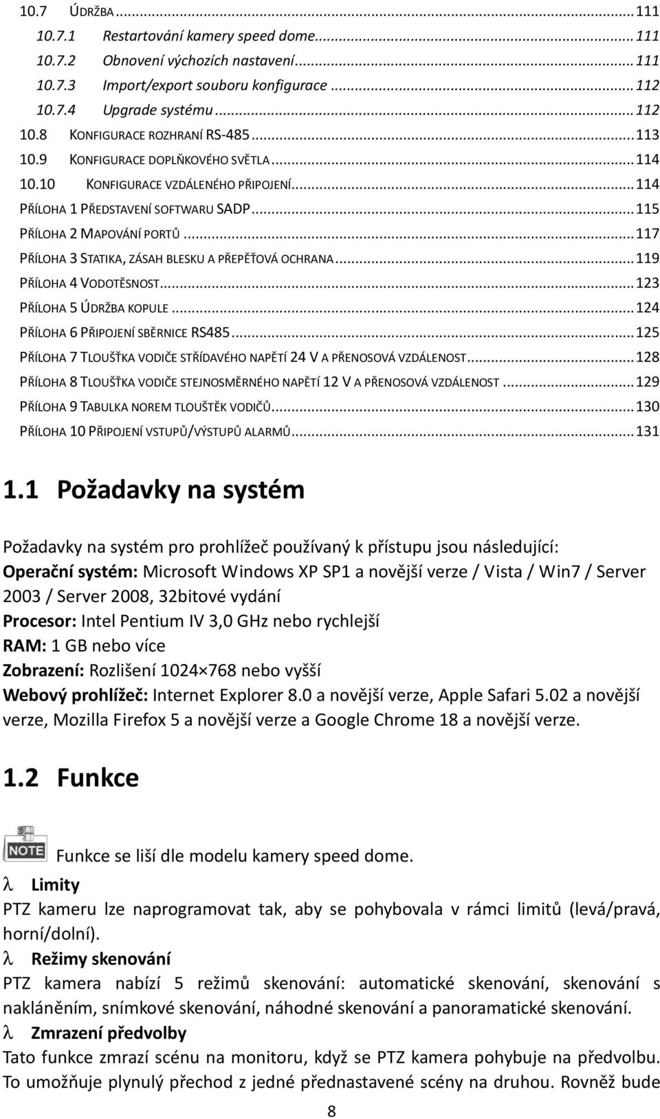 .. 117 PŘÍLOHA 3 STATIKA, ZÁSAH BLESKU A PŘEPĚŤOVÁ OCHRANA... 119 PŘÍLOHA 4 VODOTĚSNOST... 123 PŘÍLOHA 5 ÚDRŽBA KOPULE... 124 PŘÍLOHA 6 PŘIPOJENÍ SBĚRNICE RS485.