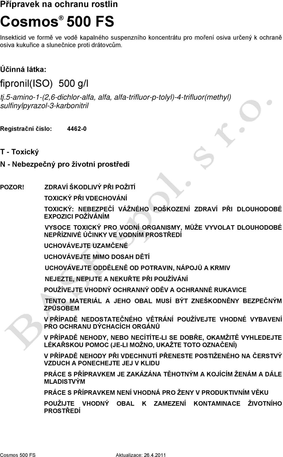 5-amino-1-(2,6-dichlor-alfa, alfa, alfa-trifluor-p-tolyl)-4-trifluor(methyl) sulfinylpyrazol-3-karbonitril Registrační číslo: 4462-0 T - Toxický N - Nebezpečný pro životní prostředí POZOR!