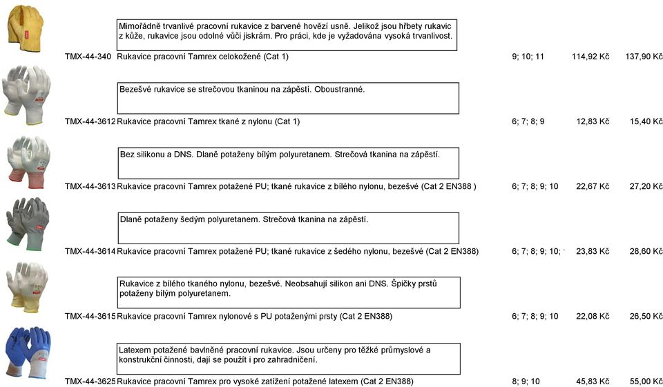 TMX-44-3612 Rukavice pracovní Tamrex tkané z nylonu (Cat 1) 6; 7; 8; 9 12,83 Kč 15,40 Kč Bez silikonu a DNS. Dlaně potaženy bílým polyuretanem. Strečová tkanina na zápěstí.