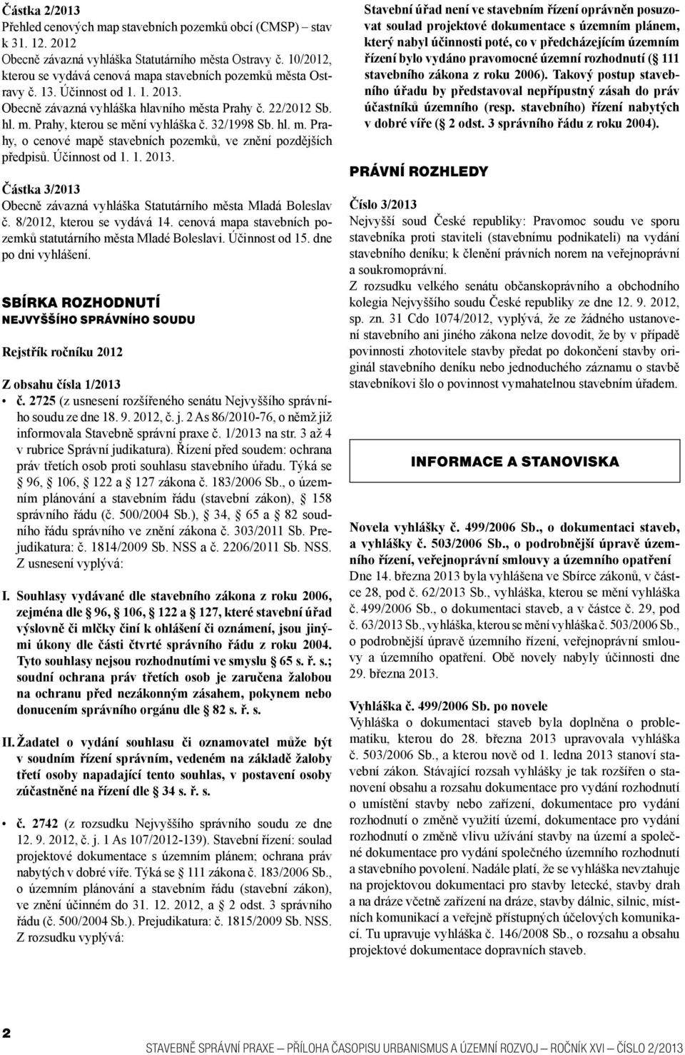 32/1998 Sb. hl. m. Prahy, o cenové mapě stavebních pozemků, ve znění pozdějších předpisů. Účinnost od 1. 1. 2013. Částka 3/2013 Obecně závazná vyhláška Statutárního města Mladá Boleslav č.