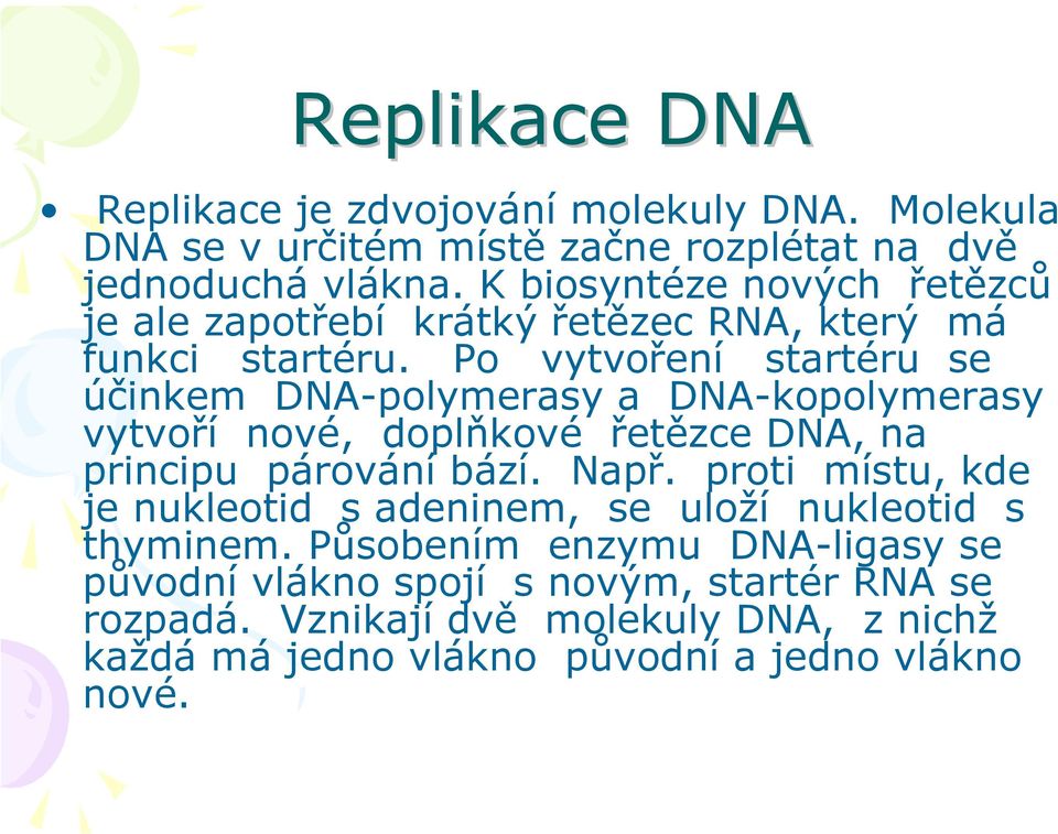 Po vytvoření startéru se účinkem DA-polymerasy a DA-kopolymerasy vytvoří nové, doplňkové řetězce DA, na principu párování bází. apř.