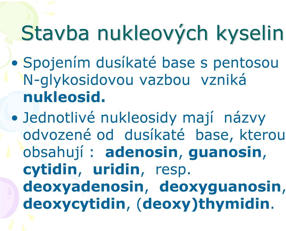 Jednotlivé nukleosidy mají názvy odvozené od dusíkaté base, kterou