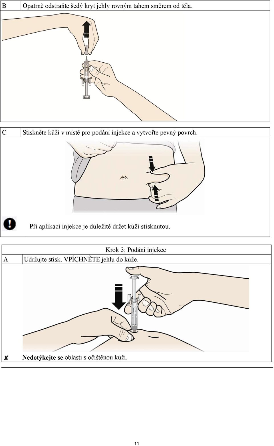 Při aplikaci injekce je důležité držet kůži stisknutou.