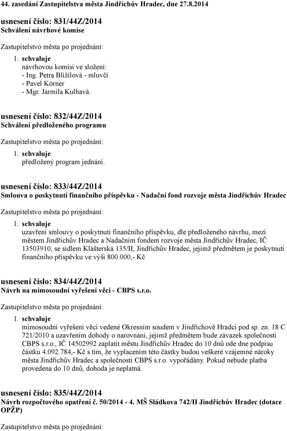 usnesení číslo: 833/44Z/2014 Smlouva o poskytnutí finančního příspěvku - Nadační fond rozvoje města Jindřichův Hradec uzavření smlouvy o poskytnutí finančního příspěvku, dle předloženého návrhu, mezi