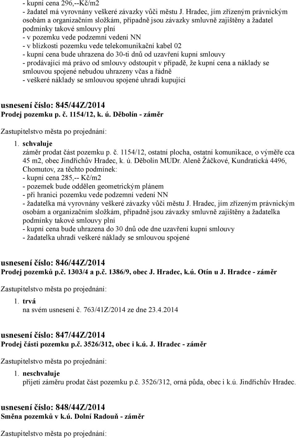 Prodej pozemku p. č. 1154/12, k. ú. Děbolín - záměr záměr prodat část pozemku p. č. 1154/12, ostatní plocha, ostatní komunikace, o výměře cca 45 m2, obec Jindřichův Hradec, k. ú. Děbolín MUDr.